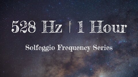 528 Hz | 1 Hour Solfeggio Series