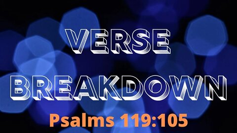 Psalms 119:105 - Verse Breakdown #24 | Ewaenruwa Nomaren