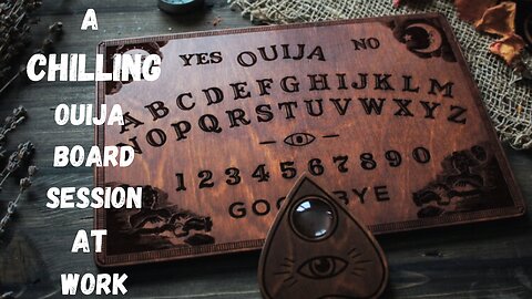 "The Time I Had a Ouija Board Session at Work"