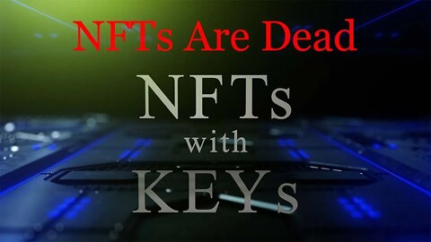 NFTs with KEYs - NFTs Are Dead