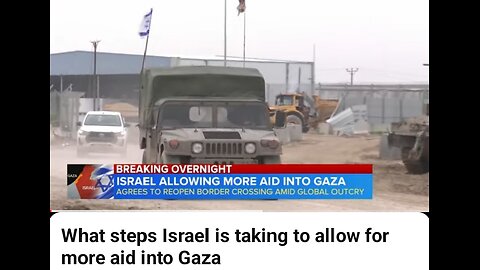 What steps Israel is taking to allow for more aid into Gaza.