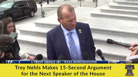 Troy Nehls Makes 15-Second Argument for the Next Speaker of the House