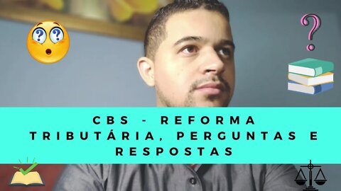 CBS - Reforma Tributária, Perguntas e Respostas.