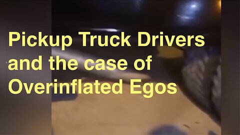 Pickup Truck Drivers and the Overinflated Ego Fail.