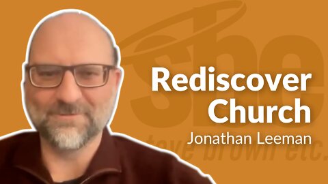 Jonathan Leeman | Rediscover Church | Steve Brown, Etc. | Key Life