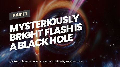 Mysteriously bright flash is a black hole jet pointing straight toward Earth, astronomers say