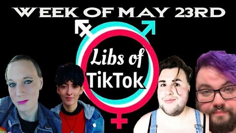 Libs of Tik-Tok: Week of May 23rd