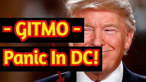 BREAKING: GITMO - Panic In DC!