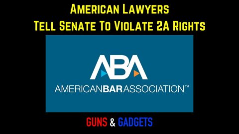 American Bar Association Tells Senate To Violate 2A Rights