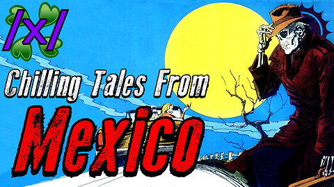 Chilling Tales from Mexico | 4chan /x/ Greentext Stories Thread