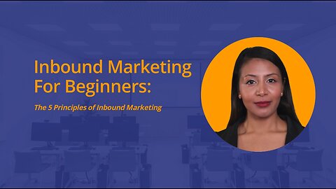 Inbound Marketing for Beginners: There are 5 Principles of Inbound Marketing