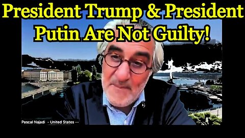 Pascal Najadi HUGE INTEL: President Trump & President Putin Are Not Guilty!