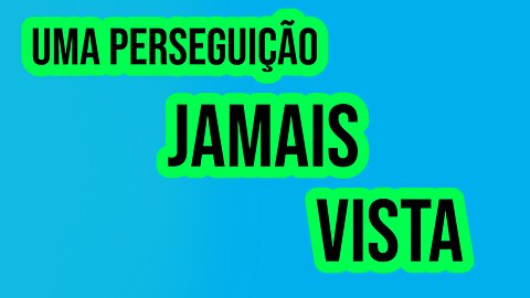 UMA PERSEGUIÇÃO JAMAIS VISTA.