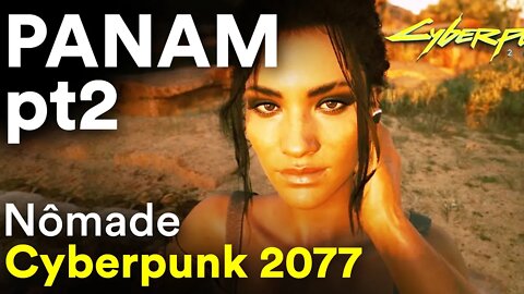 PANAM - RESOLVENDO AS TRETAS DELA - #14 Cyberpunk 2077 / Nômade - Dublado