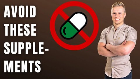 5 SUPPLEMENTS TO AVOID - I Don't Recommend Taking