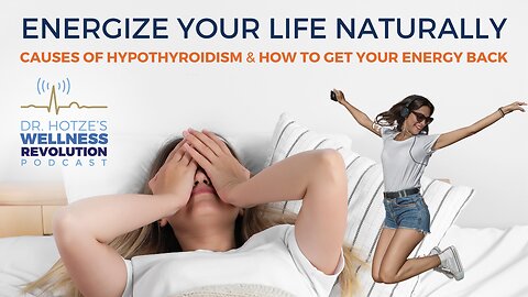 How to Energize Your Life Naturally: Causes of Hypothyroidism & How to Get Your Energy Back