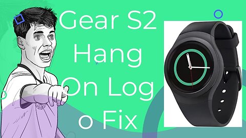 Samsung Gear S2 R720 Hang On Logo Fix