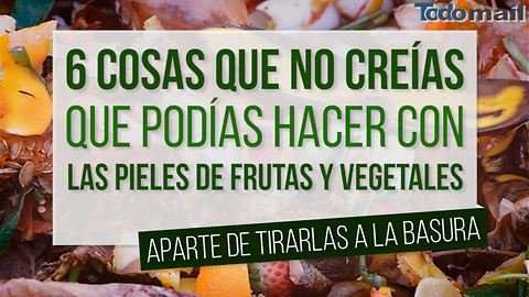 6 razones para no tirar a la basura las cáscaras de frutas y verduras