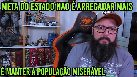 Meta Do Estado Não é Arrecadar Mais é Manter a População Miserável !