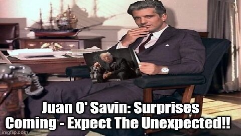 uan O' Savin: Surprises Coming - Expect The Unexpected!!!!