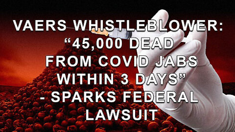 Whistleblower Reveals Nearly 50,000 Americans Dead From COVID Shots Within 3 Days! Lawsuit Filed!