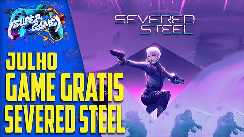 SEVERED STEEL de GRAÇA na EPIC GAMES em Julho