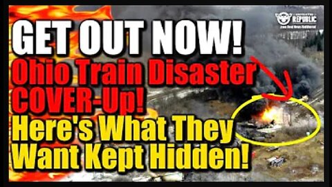 GET OUT NOW! Ohio Train Disaster COVER-UP! Here’s What They Want Kept Hidden!!