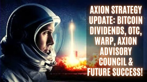 Axion Strategy Update: Bitcoin Dividends, OTC, Warp, Axion Advisory Council & Future Success!