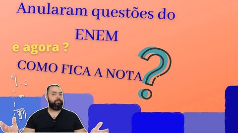 Anularam questões do ENEM. E agora? como fica a nota ?