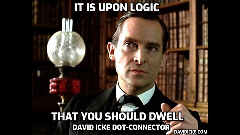 It Is Upon Logic That You Should Dwell - David Icke Dot-Connector Videocast