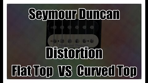 Seymour Duncan Distortion Flat Top vs Curved Top Guitars