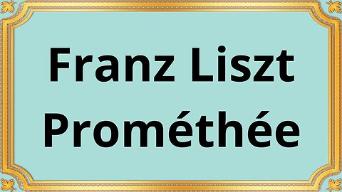 Franz Liszt Prométhée