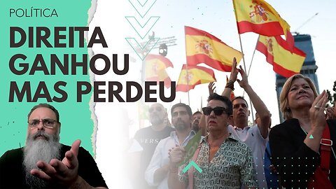 DIREITA GANHOU a ELEIÇÃO ESPANHOLA com FOLGA, mas ESQUERDA tem MAIOR CHANCE de LEVAR no FINAL