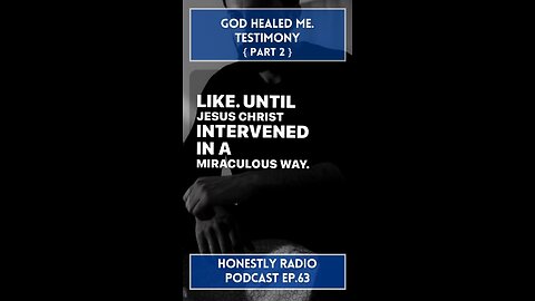 God Healed Me. My Testimony. Pt. 2 | Honestly Radio Podcast