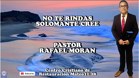 NO TE RINDAS SOLOMANTE CREE | PASTOR RAFAEL MORAN