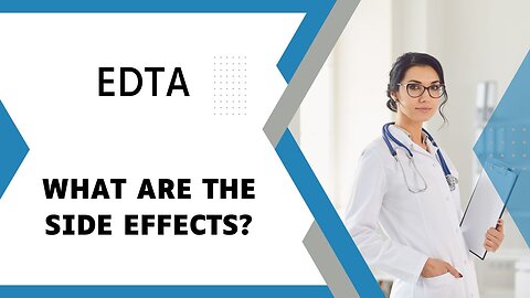 EDTA - What Are The Side Effects?