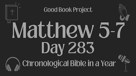 Chronological Bible in a Year 2023 - October 10, Day 283 - Matthew 5-7