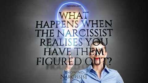 What Happens When The Narcissist Realises You Have Figured Them Out?