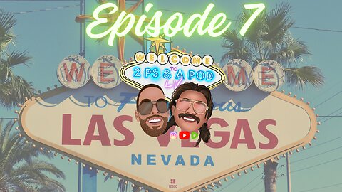 EP7: WE'RE BACK VEGAS