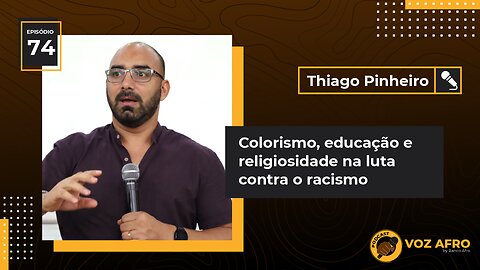 #74 - COLORISMO, EDUCAÇÃO E RELIGIOSIDADE NA LUTA CONTRA O RACISMO - Thiago Pinheiro