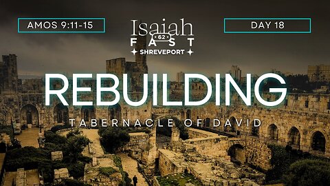 Day 18 | Isaiah 62 Fast | Rebuilding The Tabernacle of David