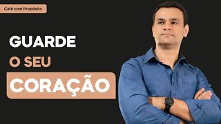 GUARDE O SEU CORAÇÃO - CAFÉ COM PROPÓSITO - Kleyton Barcelos