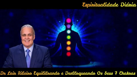 🧘‍♀️Dr Lair Ribeiro - Meditação Guiada Equilibrando e Desbloqueando Seus 7 Chakras.