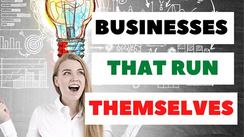 Businesses That Run Themselves [7 Ideas That Work!]