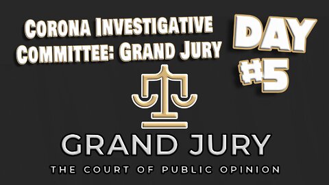 Corona Investigative Committee Grand Jury | Day 5