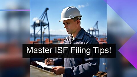 Navigating ISF Filing for Chinese Imports: Expert Customs Brokerage Tips