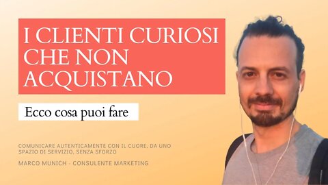 SONO CURIOSI MA NON ACQUISTANO: Cosa dovremmo fare?