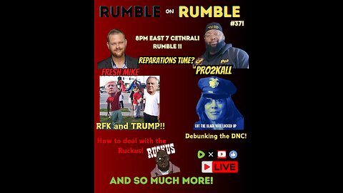 RUMBLEonRUMBLE #37 RFK & TRUMP! Reparations! and Debunking the DNC!