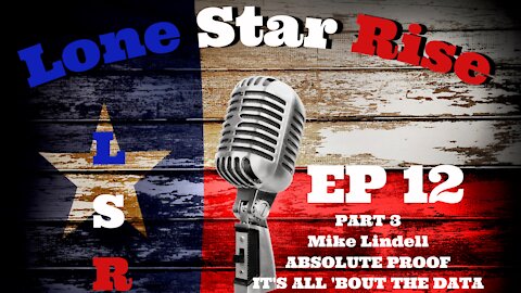 LONE STAR RISE EP 12 PART 3 | Mike Lindell | ABSOLUTE PROOF | IT'S ALL 'BOUT THE DATA