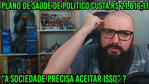 Plano de Saúde de Político custa R$ 21.816,11 ! E Você no SUS !